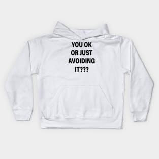 YOU OK OR JUST AVOIDING IT Kids Hoodie